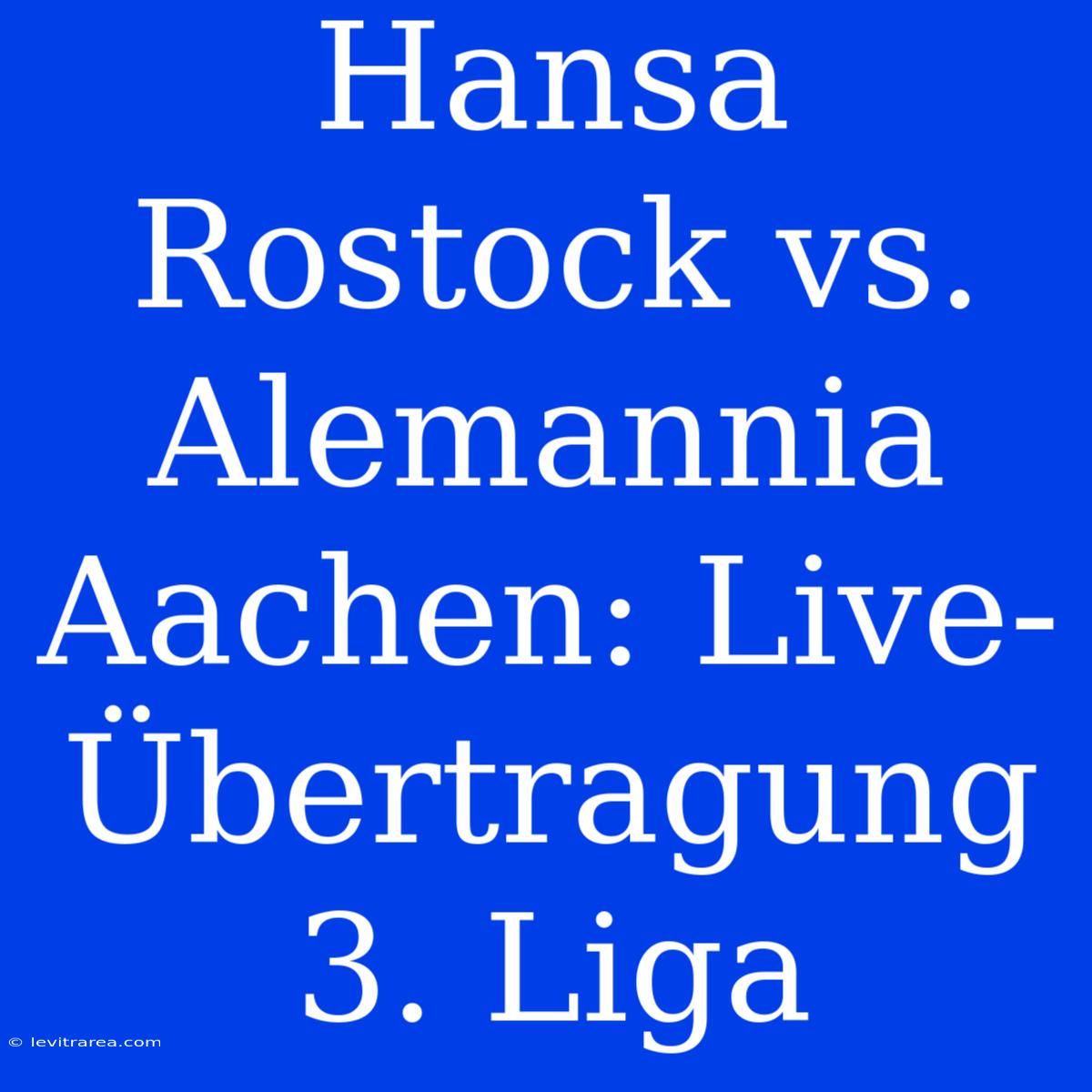 Hansa Rostock Vs. Alemannia Aachen: Live-Übertragung 3. Liga