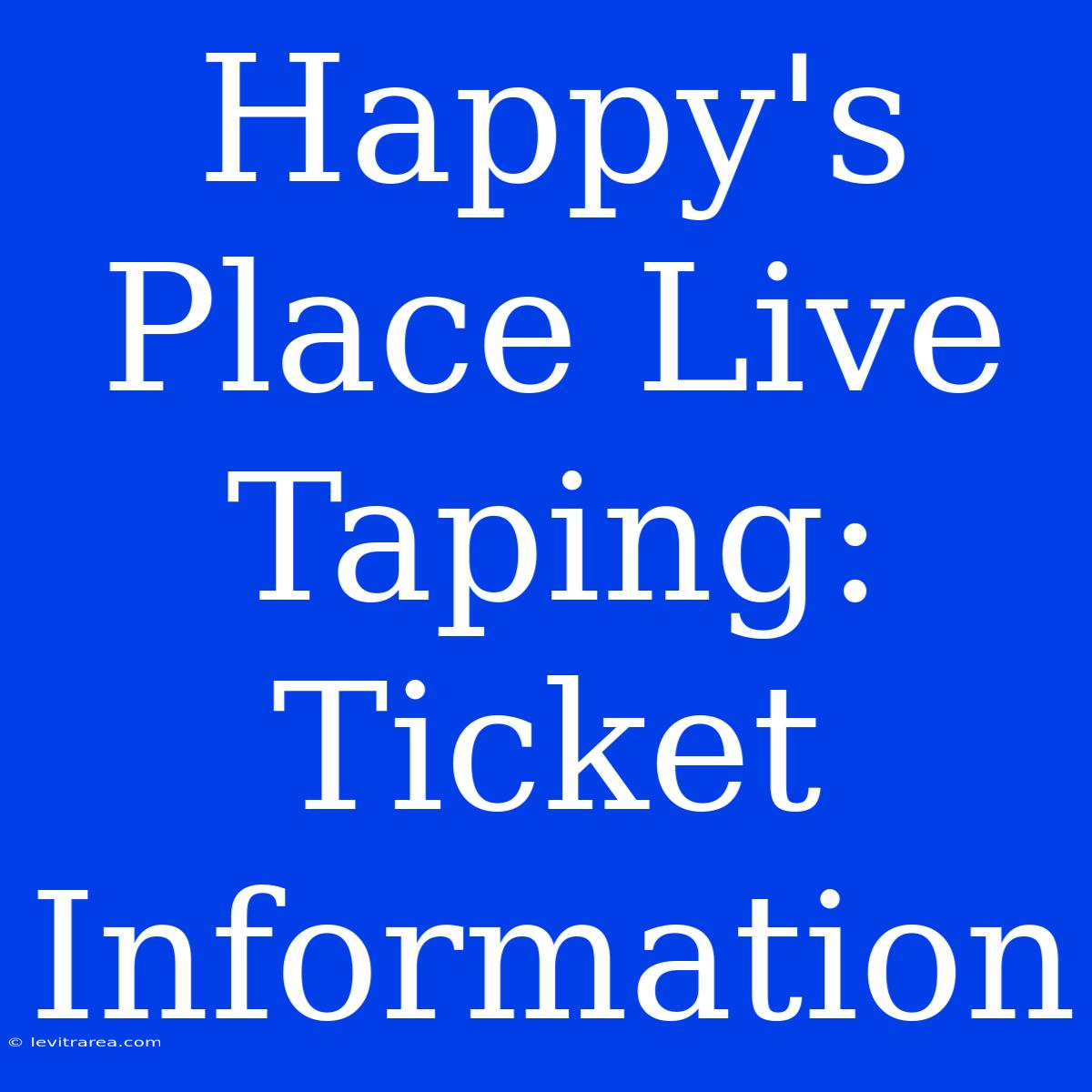 Happy's Place Live Taping: Ticket Information