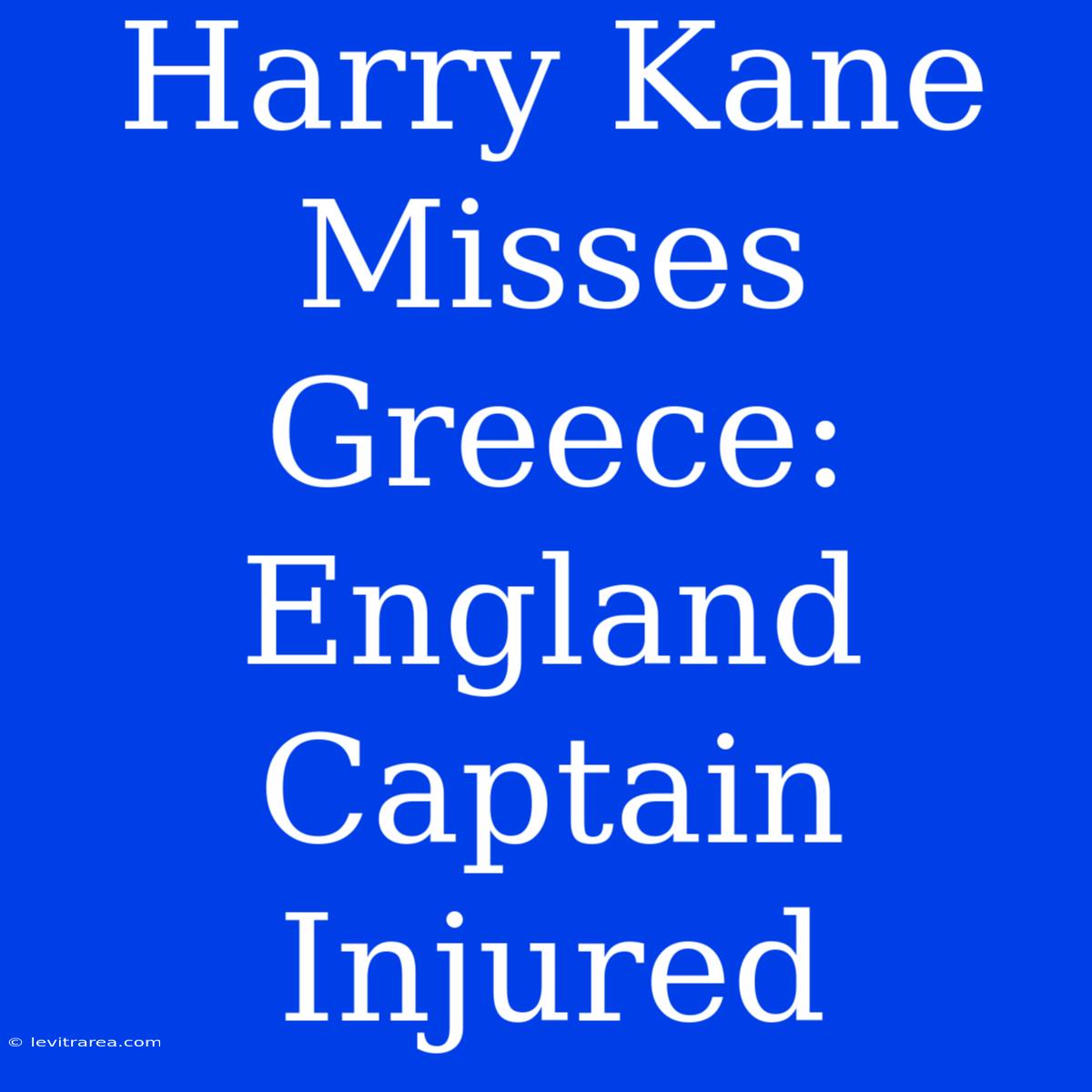 Harry Kane Misses Greece: England Captain Injured