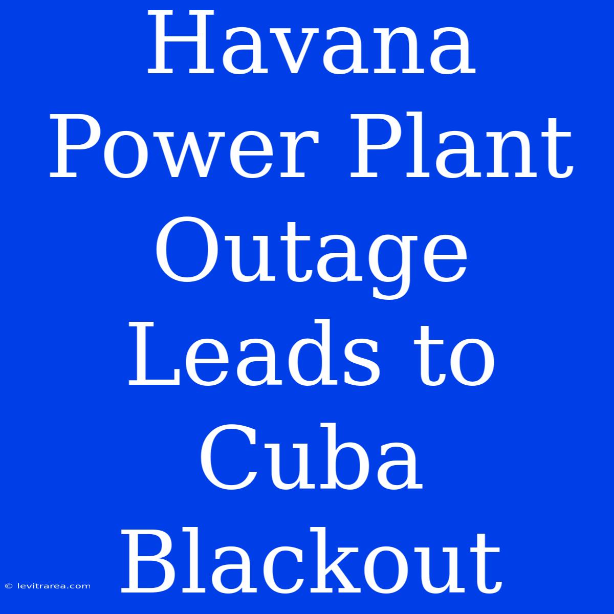 Havana Power Plant Outage Leads To Cuba Blackout