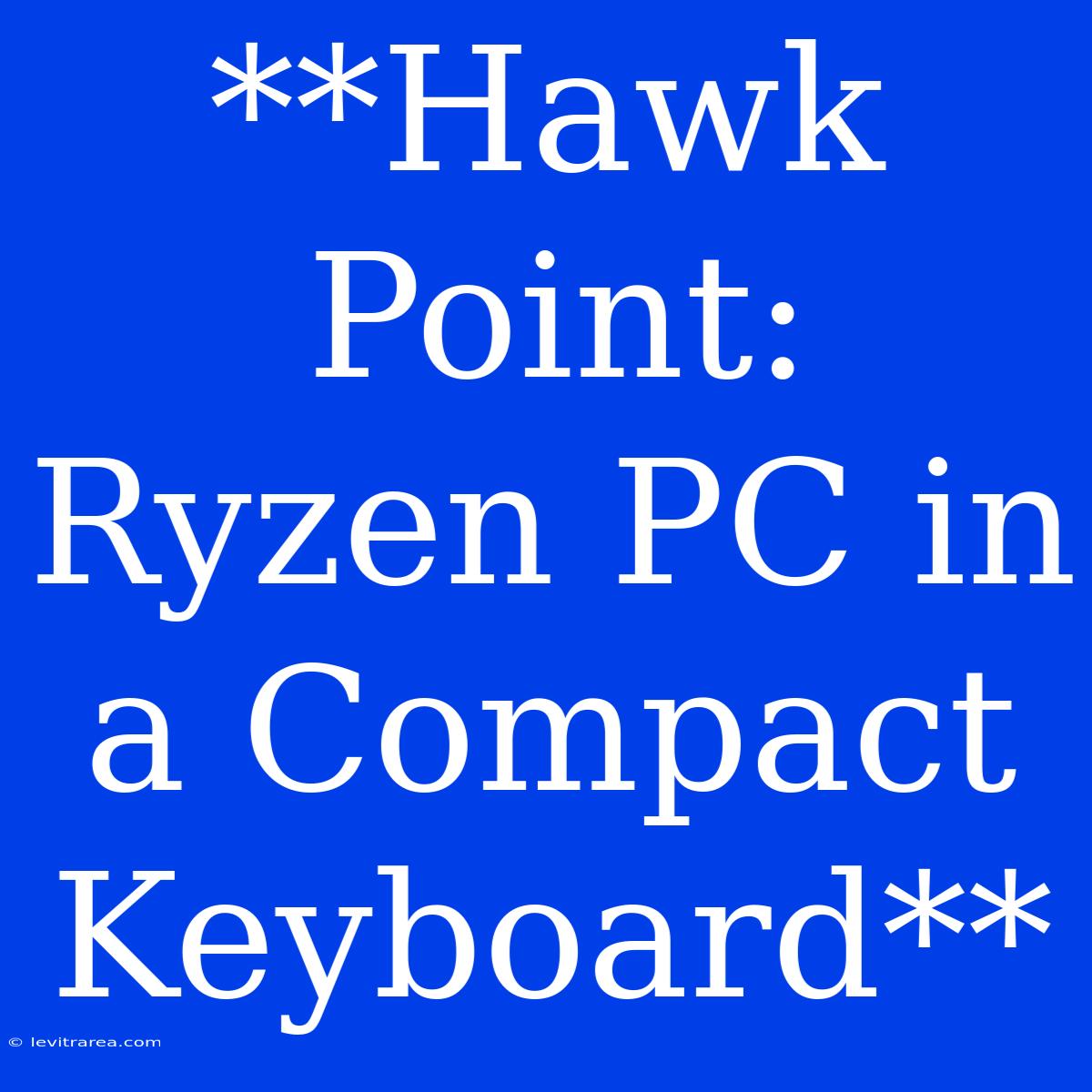 **Hawk Point: Ryzen PC In A Compact Keyboard**