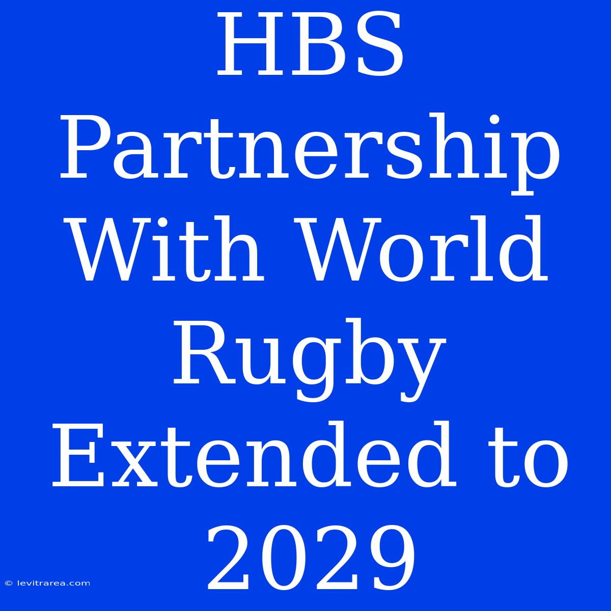 HBS Partnership With World Rugby Extended To 2029