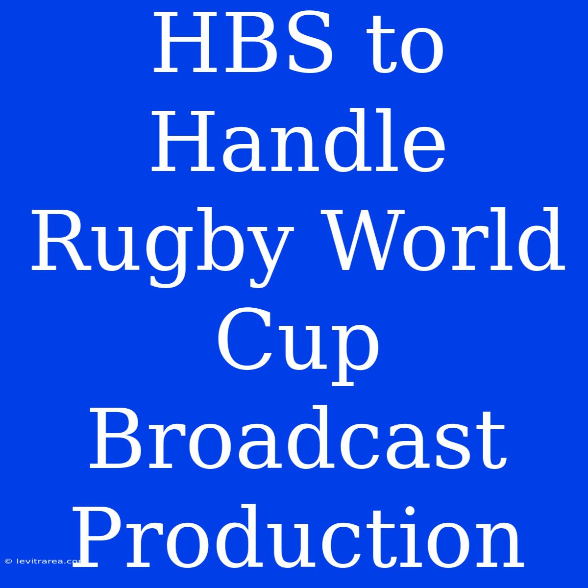 HBS To Handle Rugby World Cup Broadcast Production