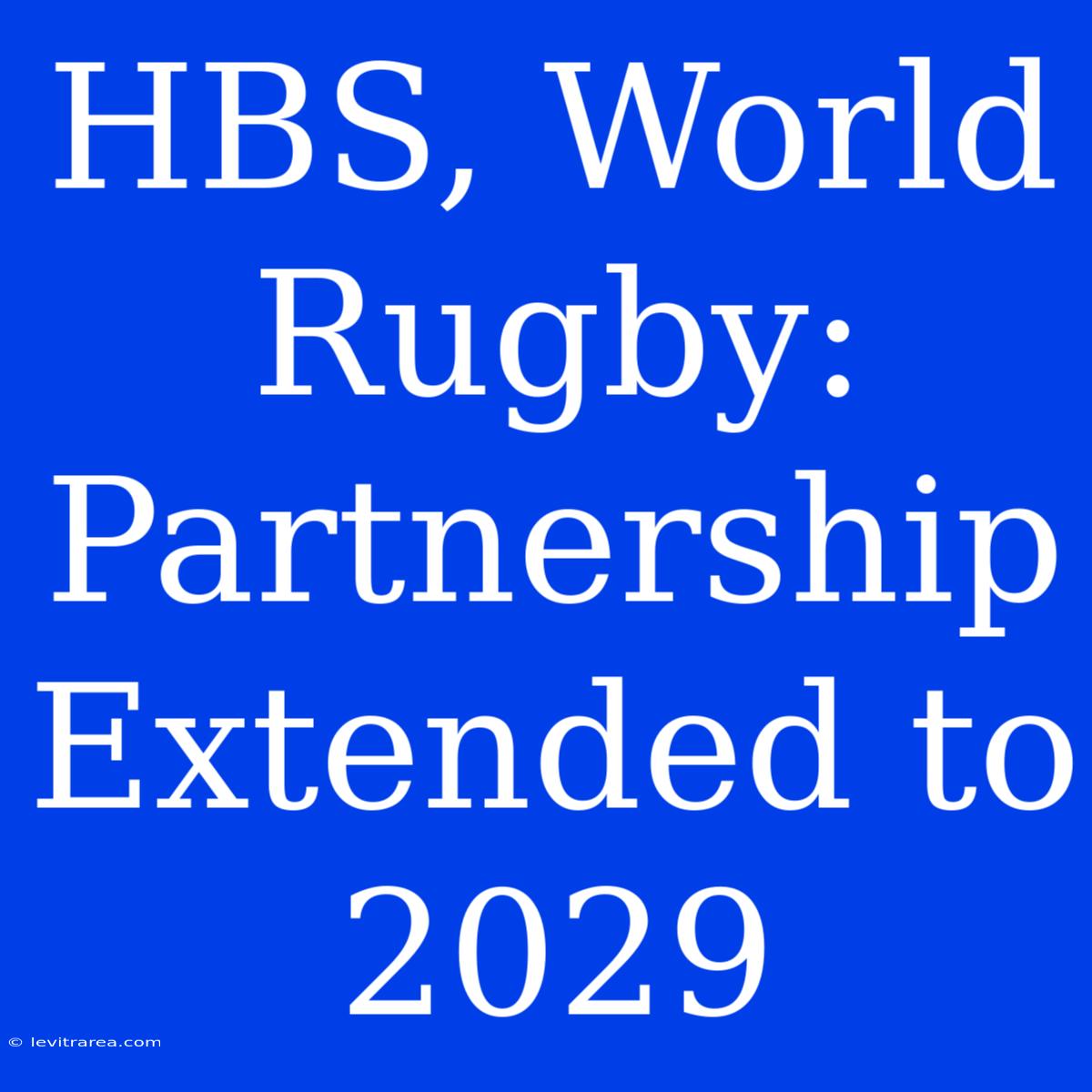 HBS, World Rugby: Partnership Extended To 2029