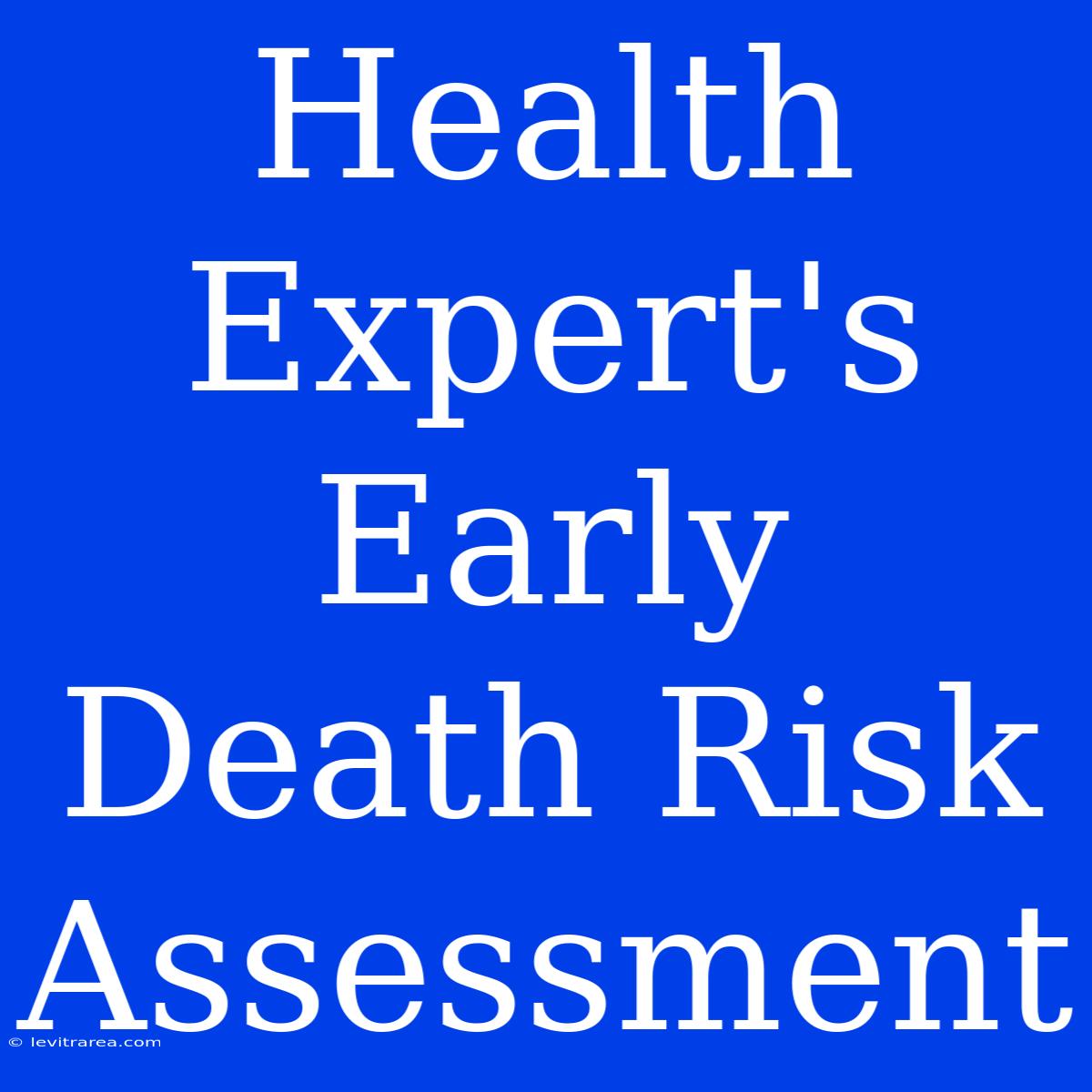 Health Expert's Early Death Risk Assessment