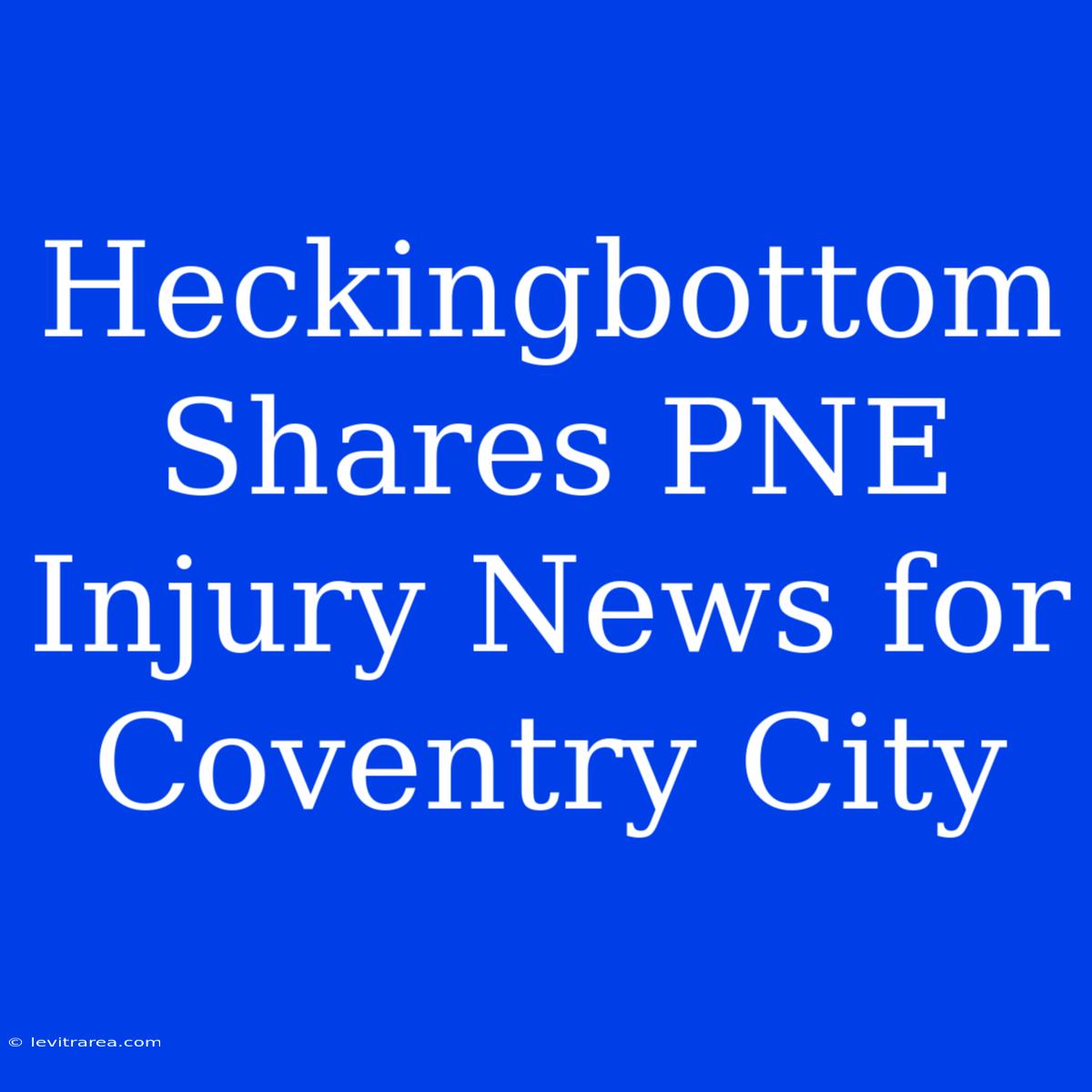 Heckingbottom Shares PNE Injury News For Coventry City