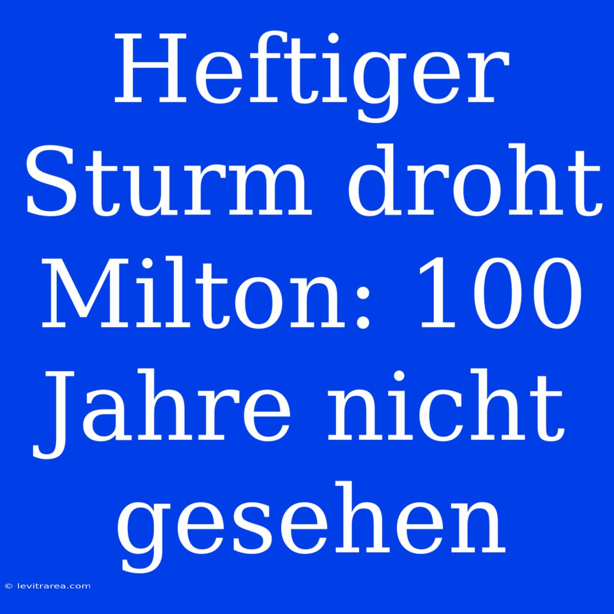 Heftiger Sturm Droht Milton: 100 Jahre Nicht Gesehen