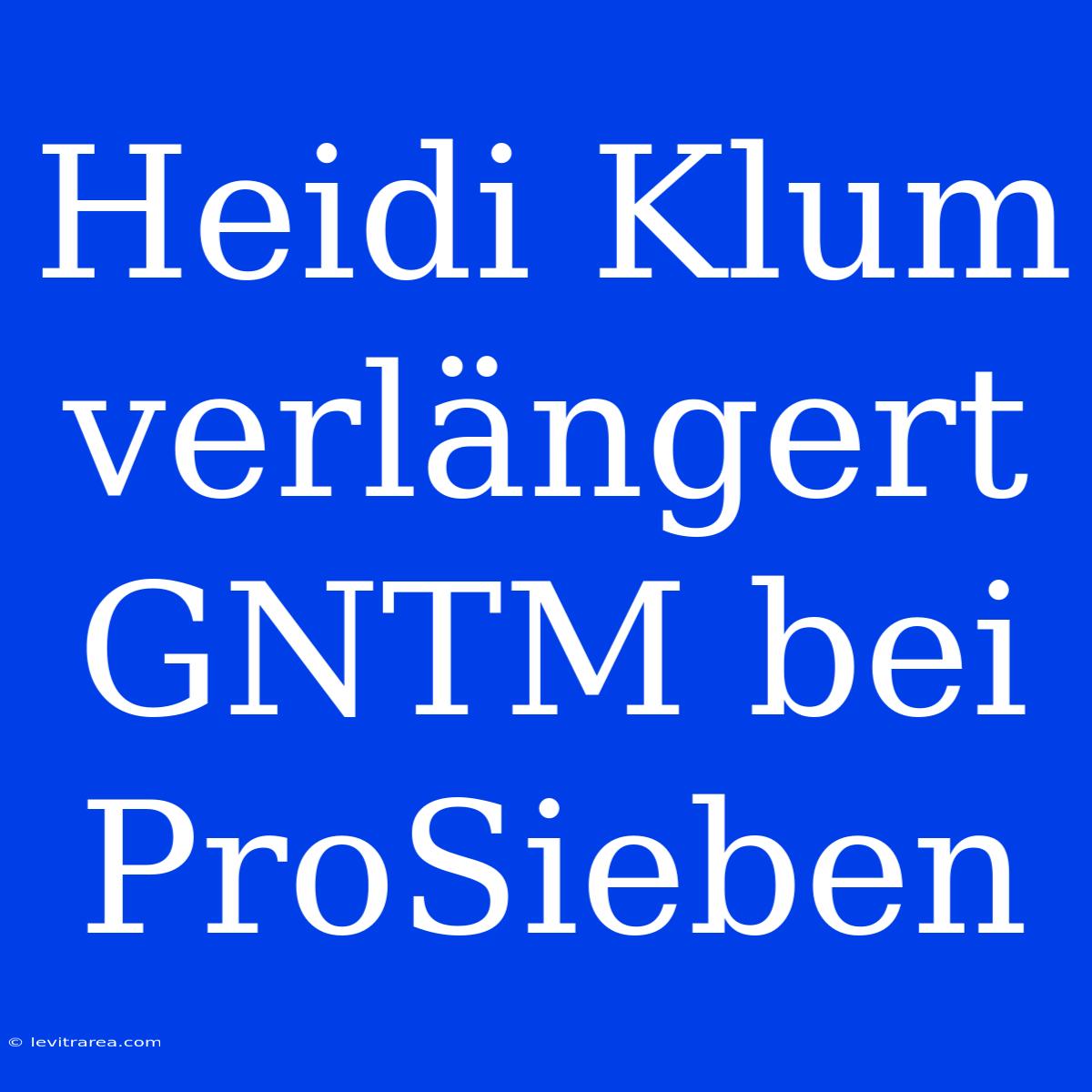 Heidi Klum Verlängert GNTM Bei ProSieben