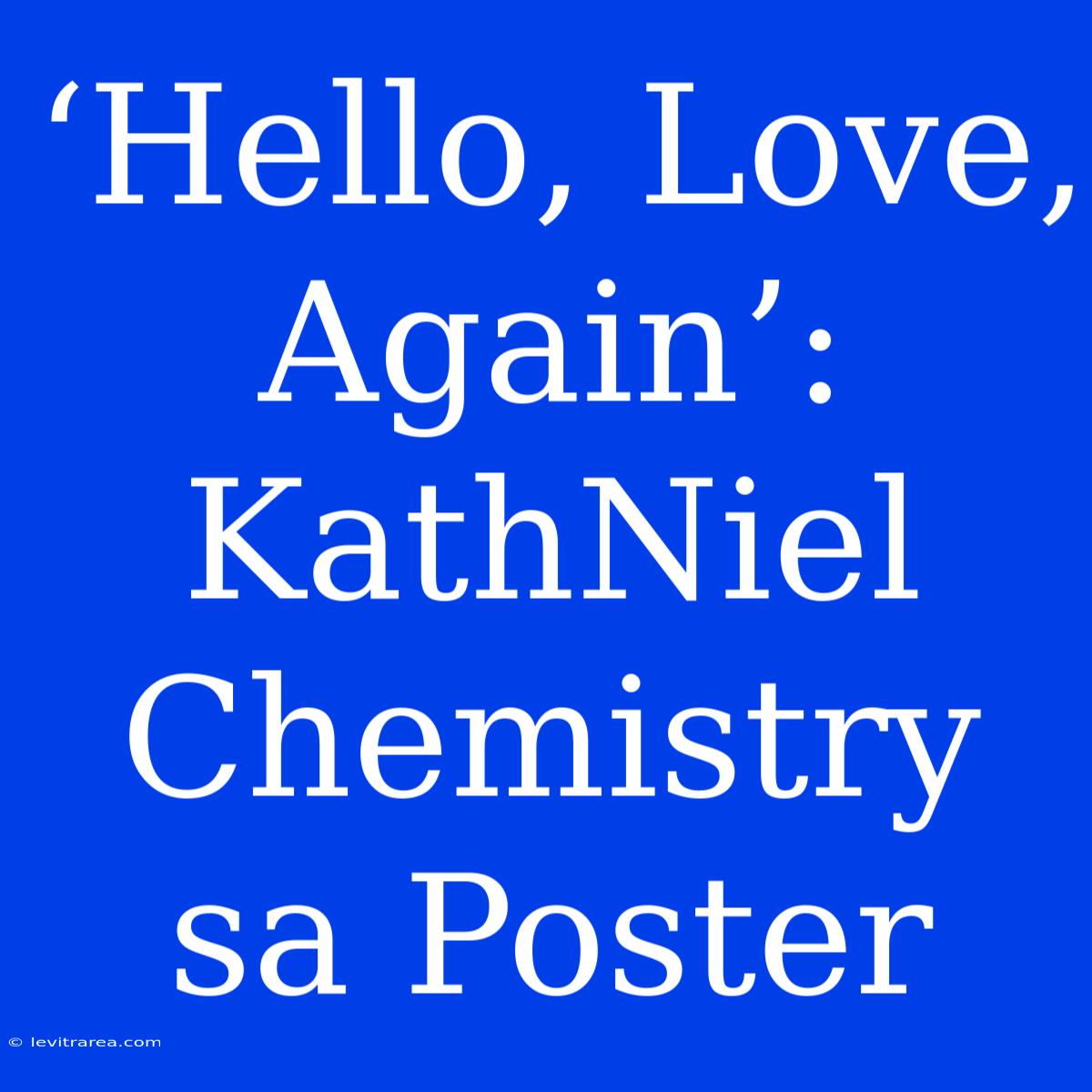 ‘Hello, Love, Again’: KathNiel Chemistry Sa Poster