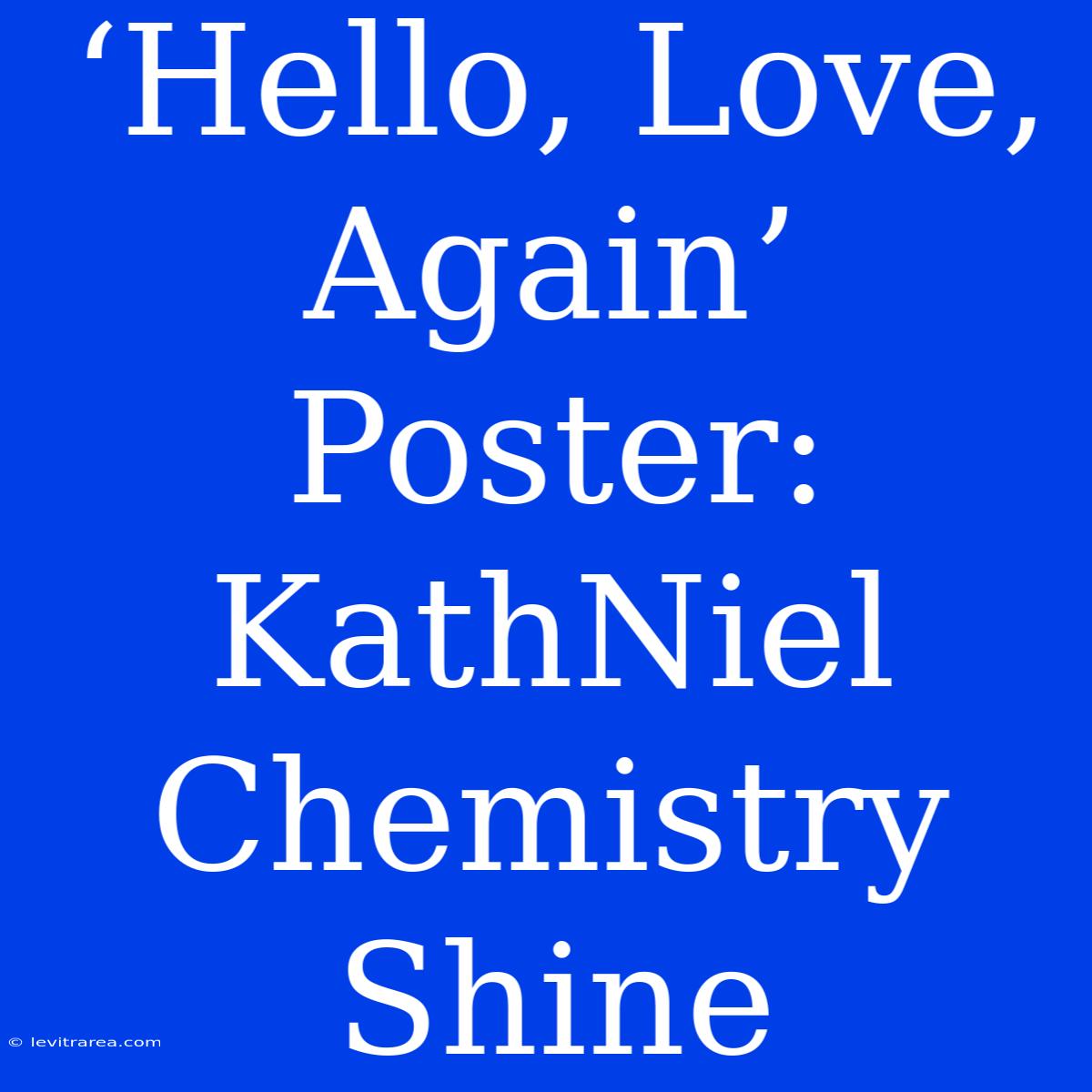 ‘Hello, Love, Again’ Poster: KathNiel Chemistry Shine