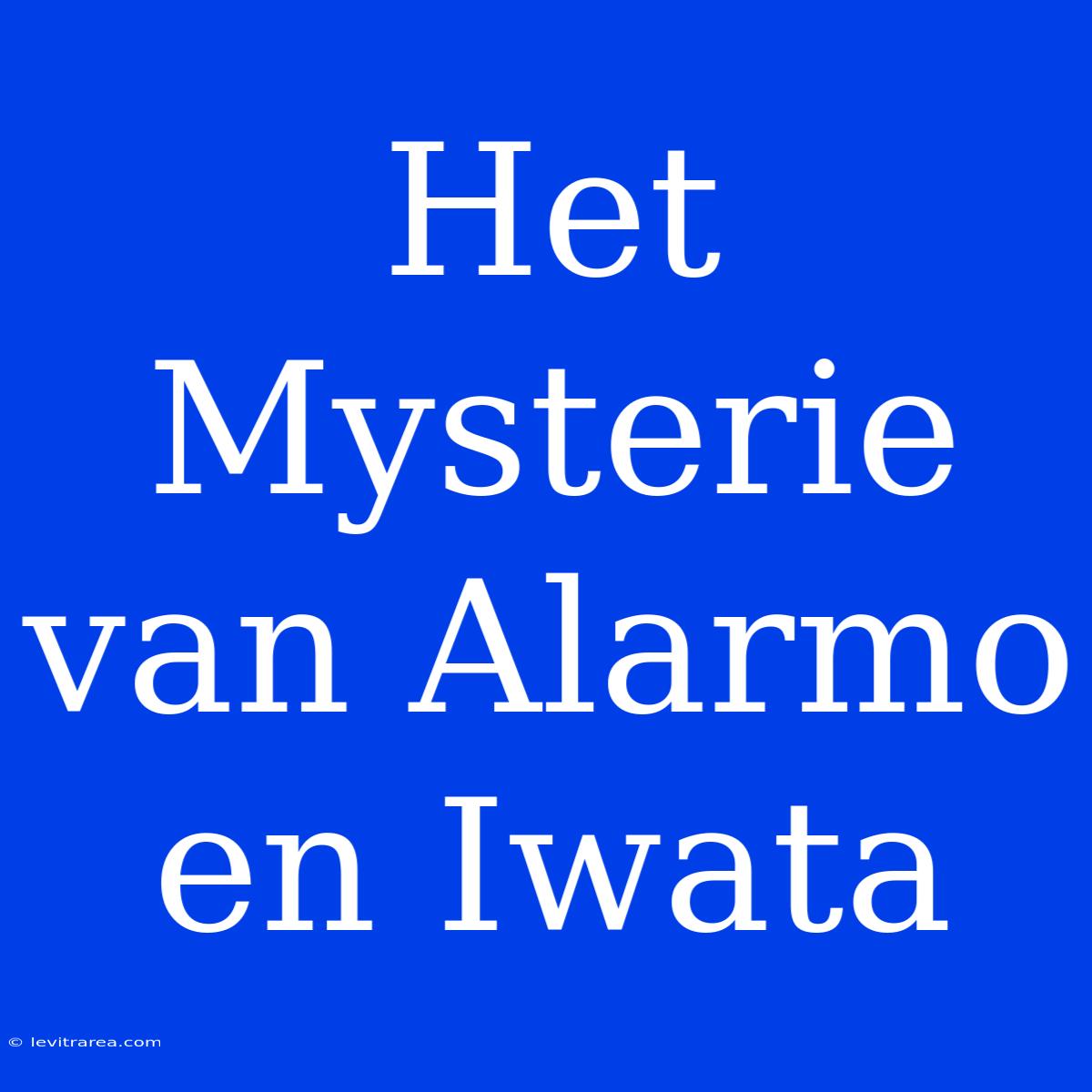 Het Mysterie Van Alarmo En Iwata 