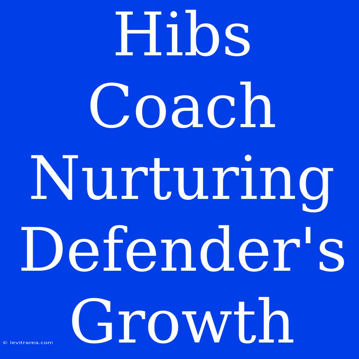 Hibs Coach Nurturing Defender's Growth