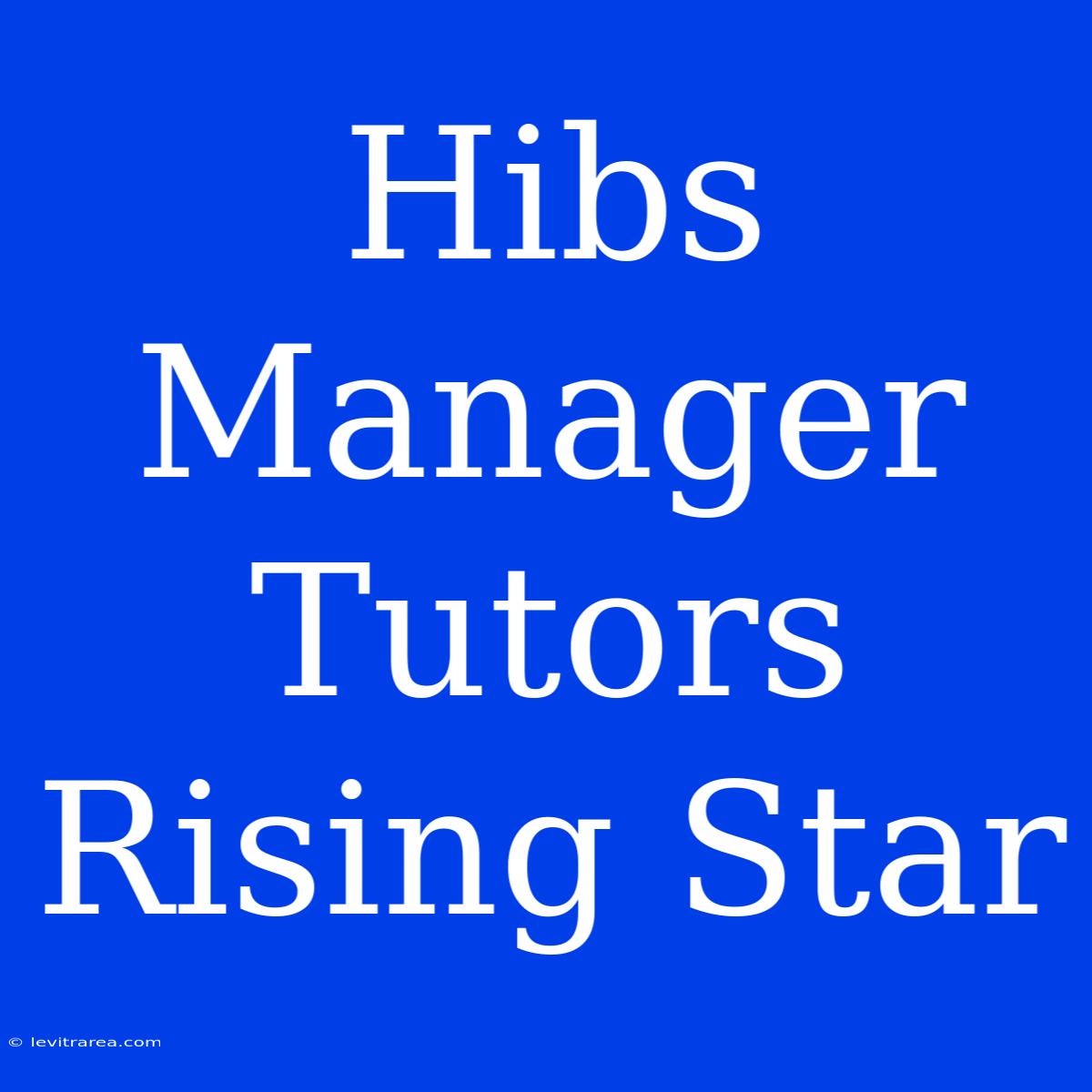 Hibs Manager Tutors Rising Star