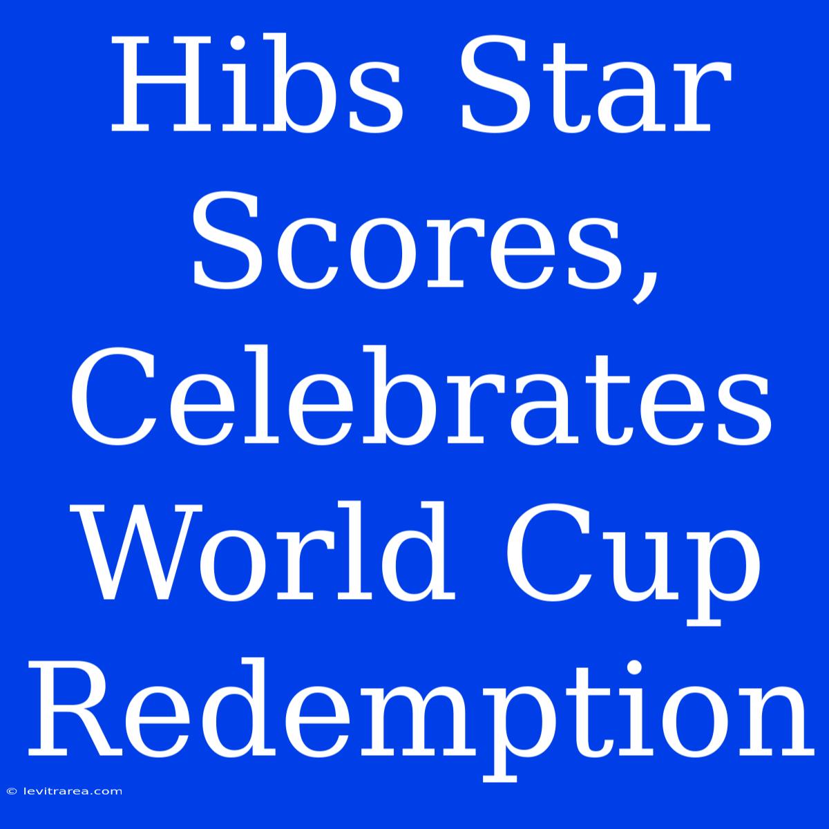 Hibs Star Scores, Celebrates World Cup Redemption