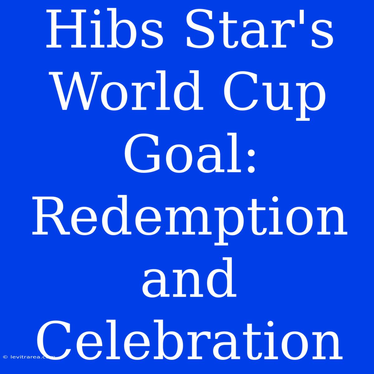 Hibs Star's World Cup Goal: Redemption And Celebration 