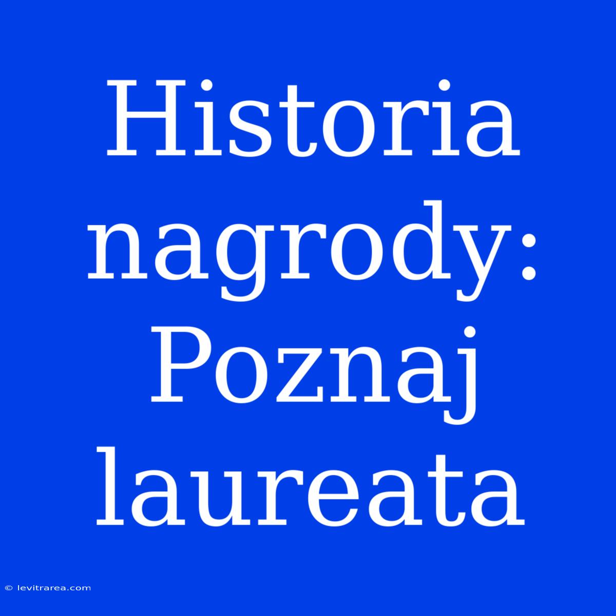 Historia Nagrody: Poznaj Laureata