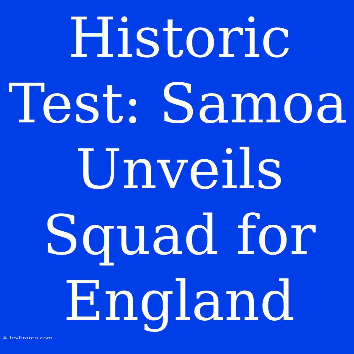 Historic Test: Samoa Unveils Squad For England