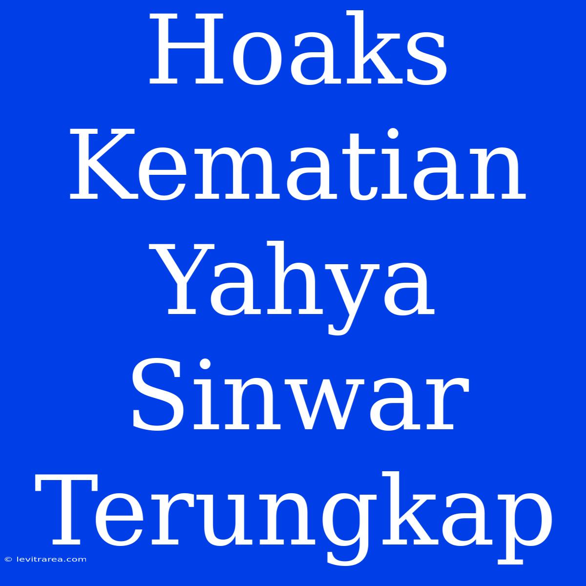 Hoaks Kematian Yahya Sinwar Terungkap