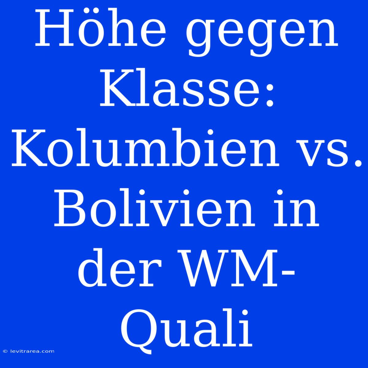 Höhe Gegen Klasse: Kolumbien Vs. Bolivien In Der WM-Quali