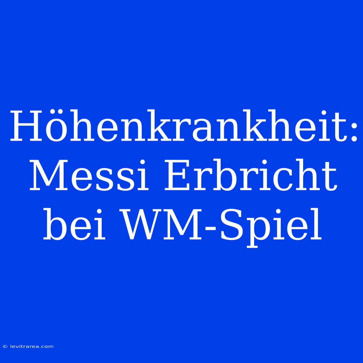 Höhenkrankheit: Messi Erbricht Bei WM-Spiel