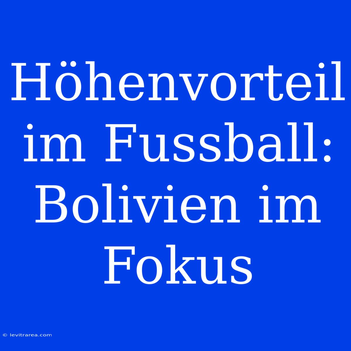 Höhenvorteil Im Fussball: Bolivien Im Fokus