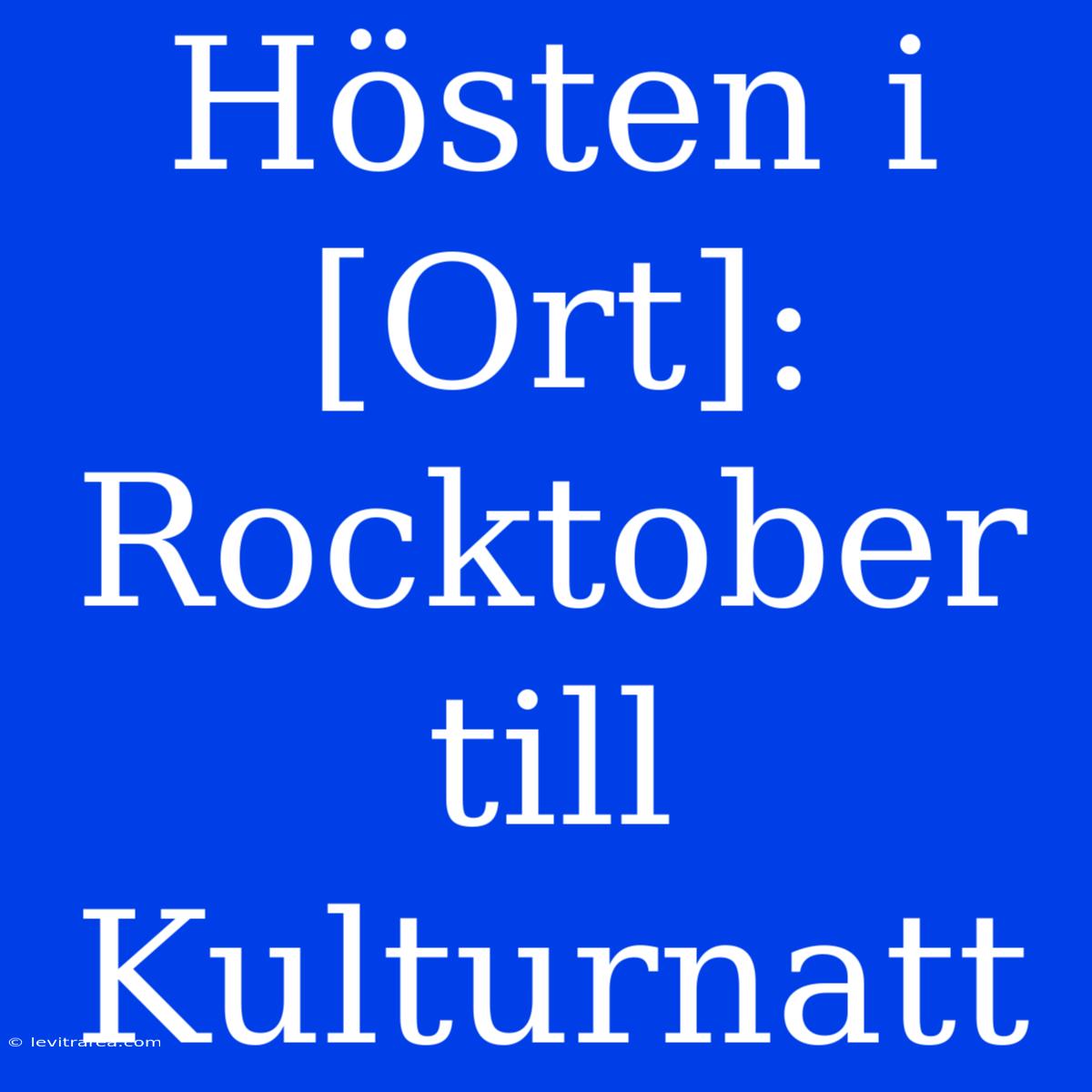 Hösten I [Ort]: Rocktober Till Kulturnatt