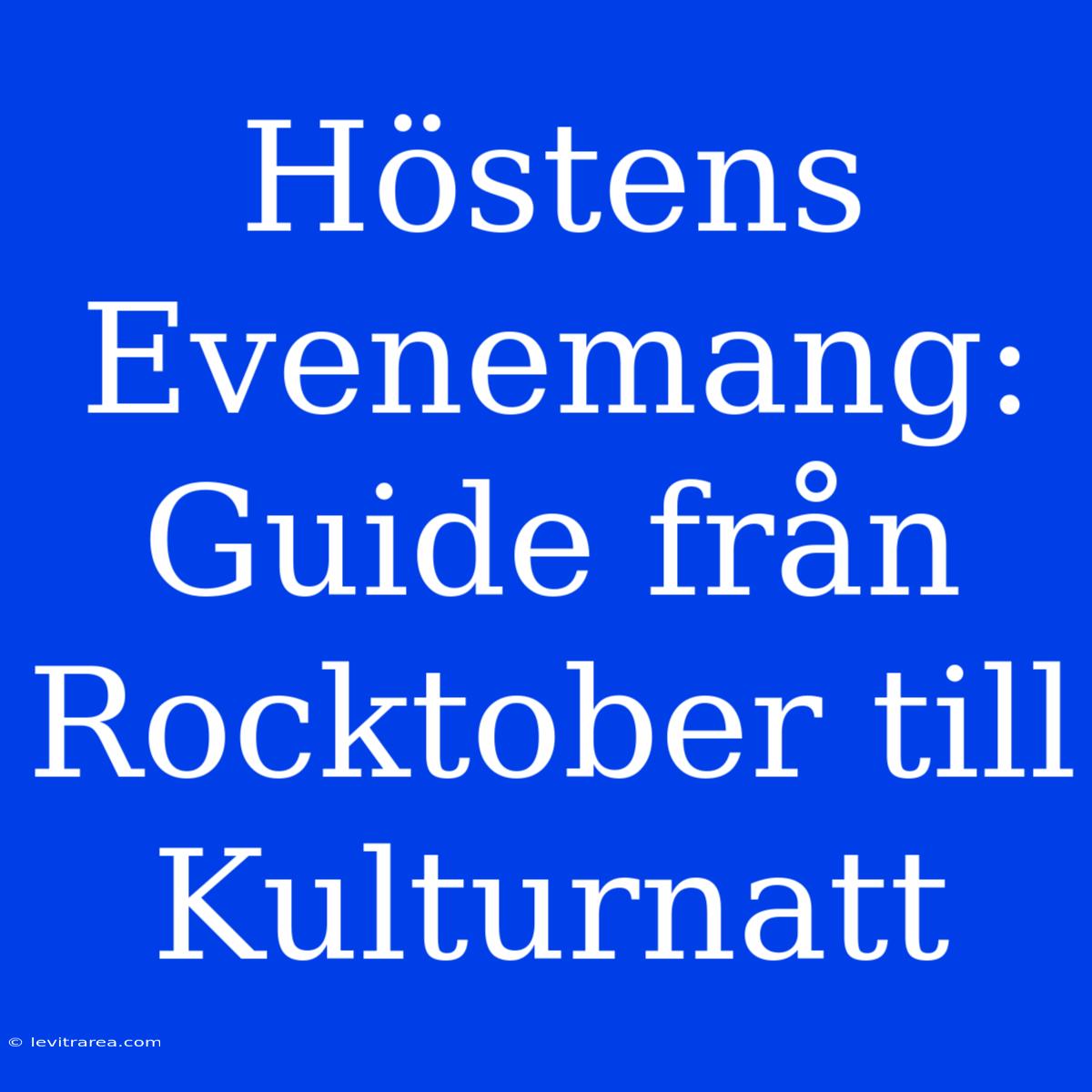 Höstens Evenemang: Guide Från Rocktober Till Kulturnatt