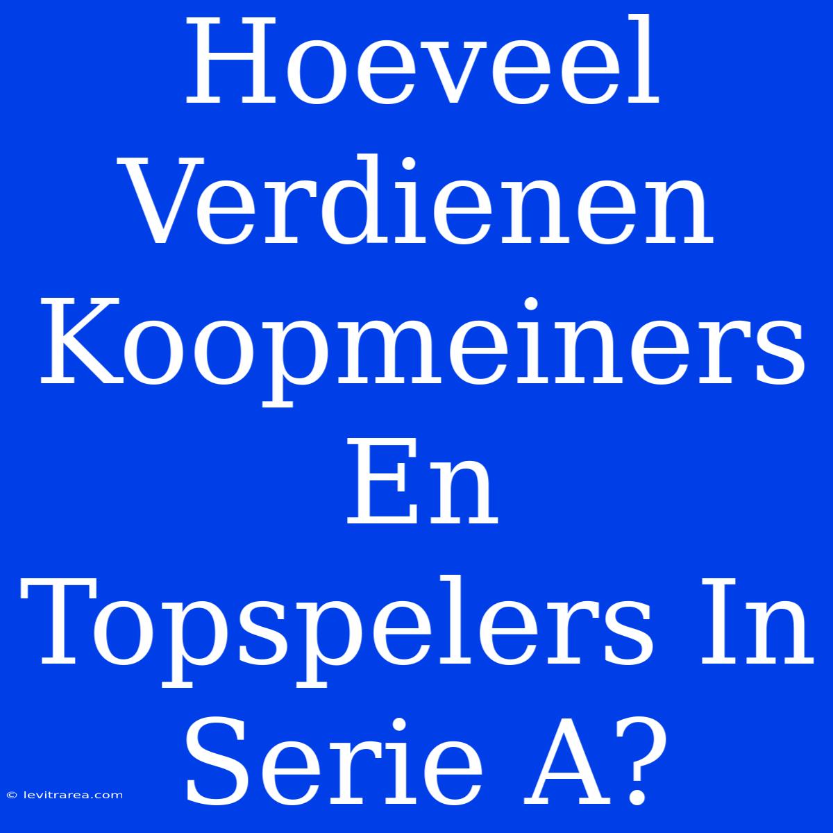 Hoeveel Verdienen Koopmeiners En Topspelers In Serie A?