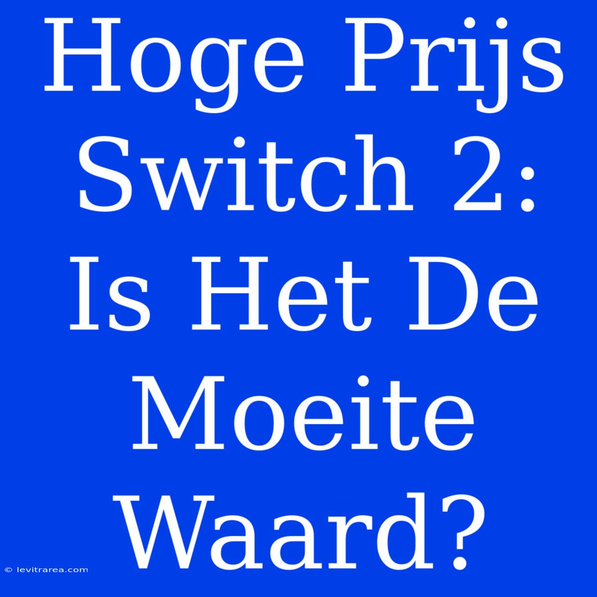 Hoge Prijs Switch 2: Is Het De Moeite Waard?