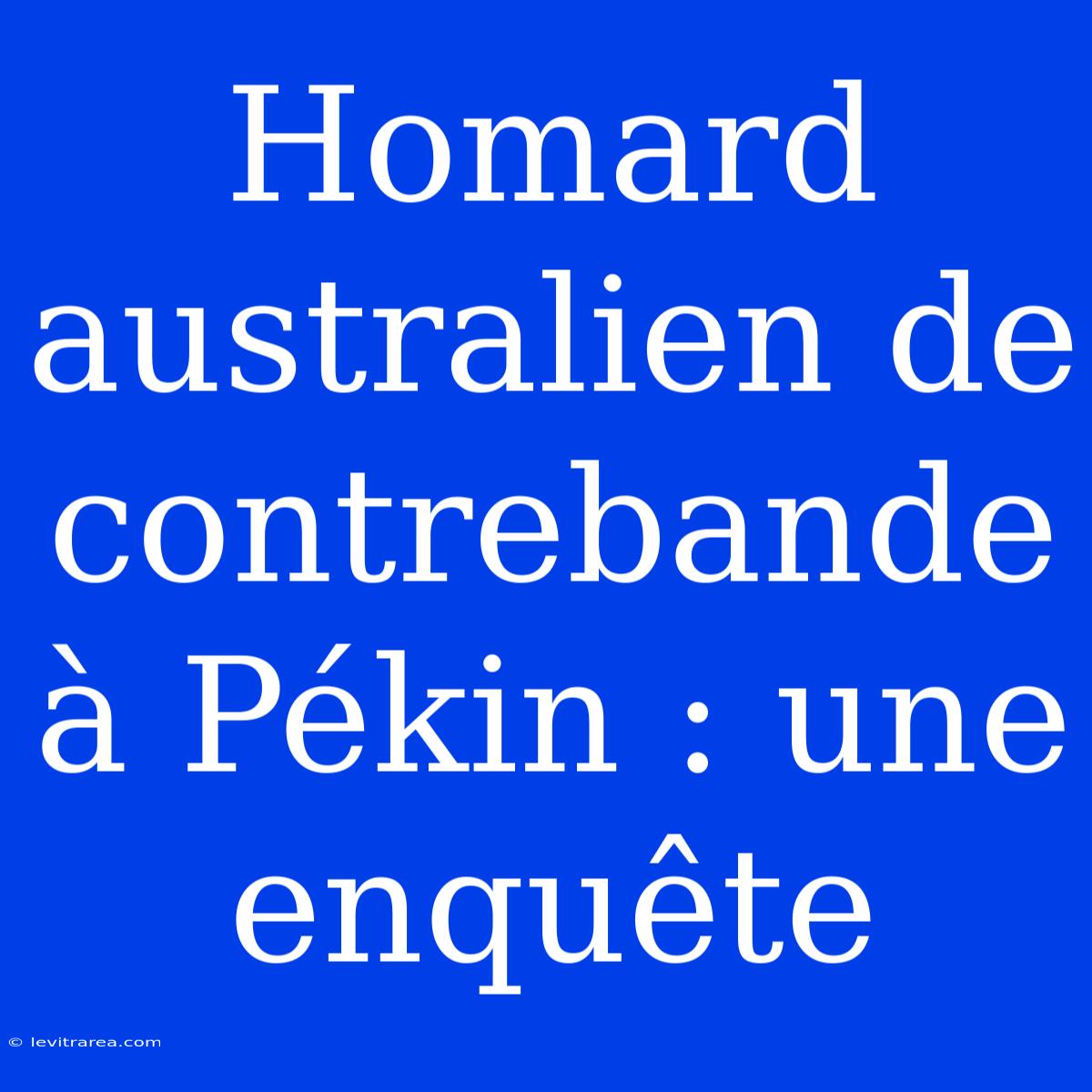 Homard Australien De Contrebande À Pékin : Une Enquête