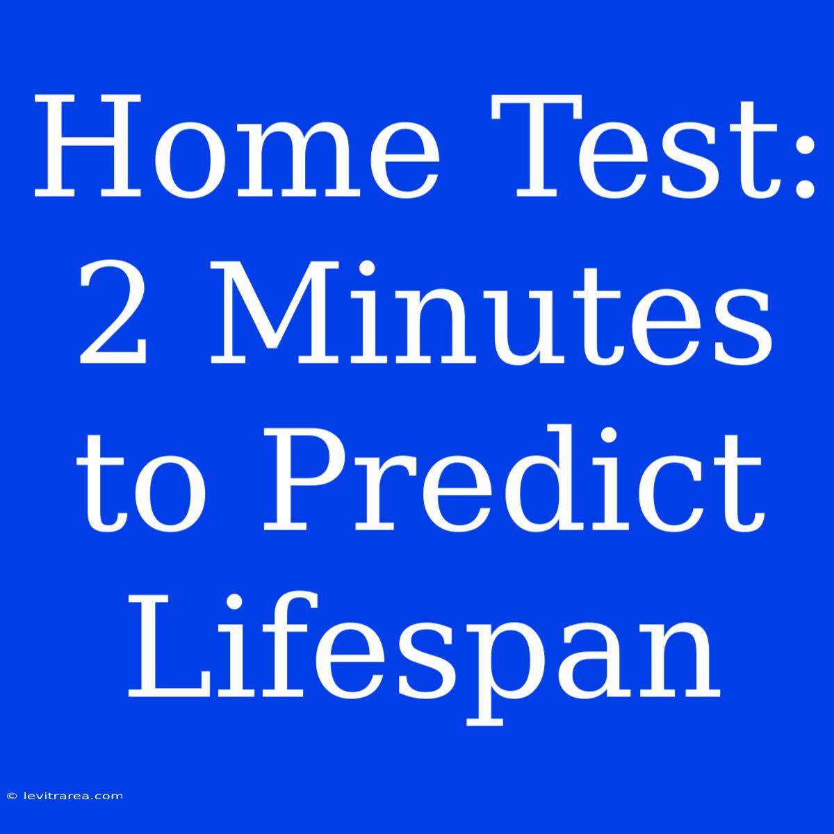 Home Test: 2 Minutes To Predict Lifespan