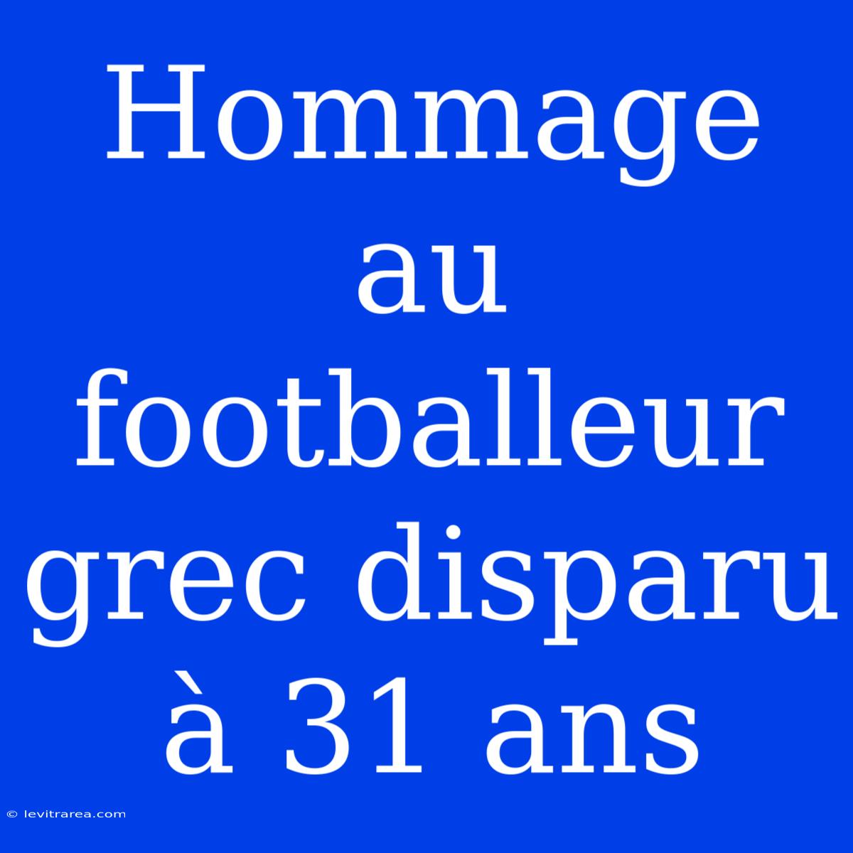 Hommage Au Footballeur Grec Disparu À 31 Ans