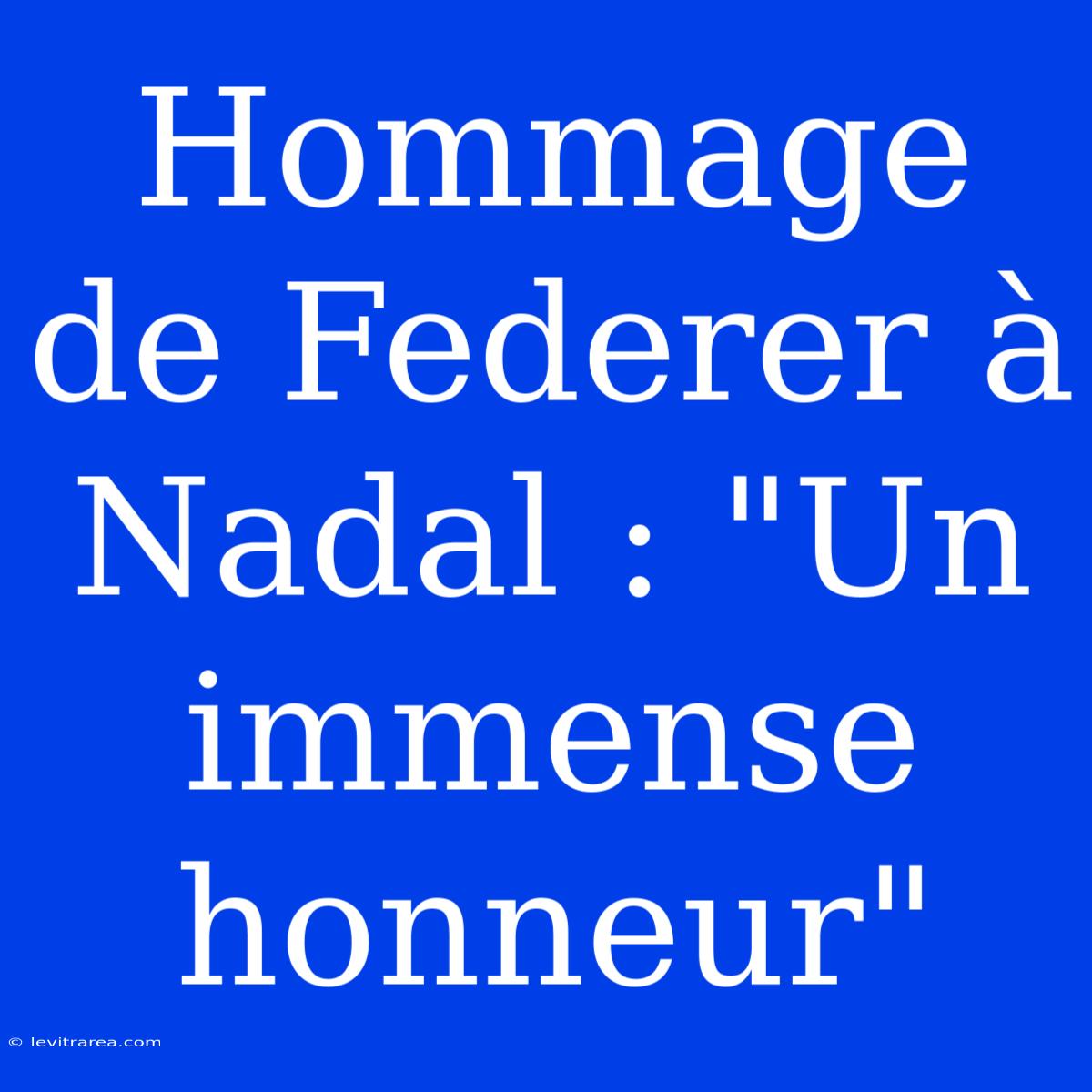 Hommage De Federer À Nadal : 