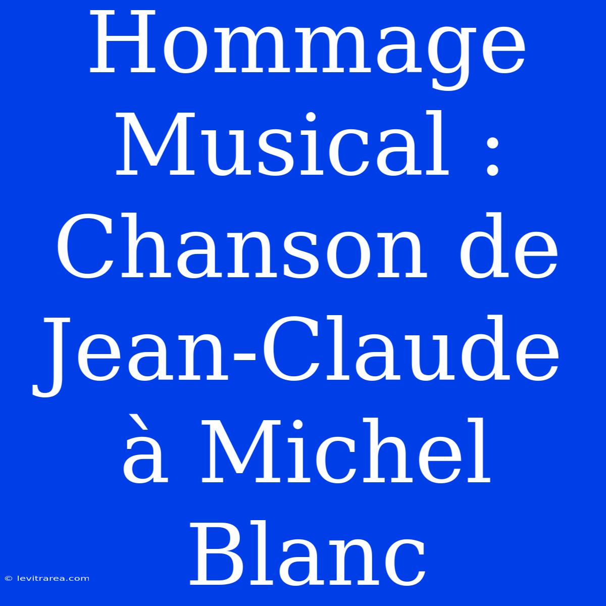 Hommage Musical : Chanson De Jean-Claude À Michel Blanc