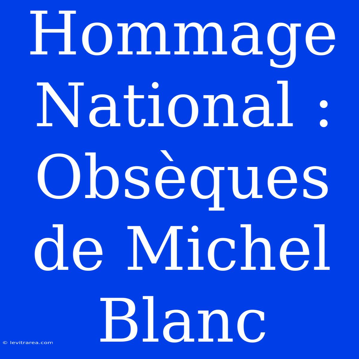 Hommage National : Obsèques De Michel Blanc