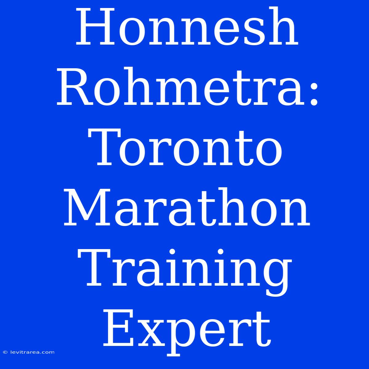 Honnesh Rohmetra: Toronto Marathon Training Expert