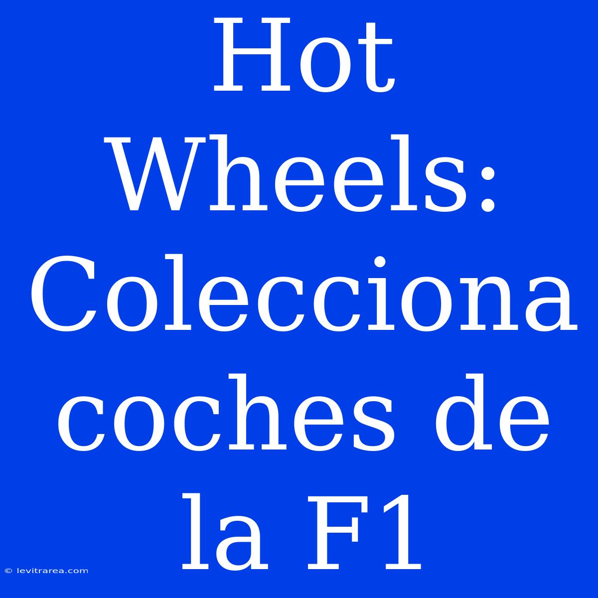 Hot Wheels: Colecciona Coches De La F1