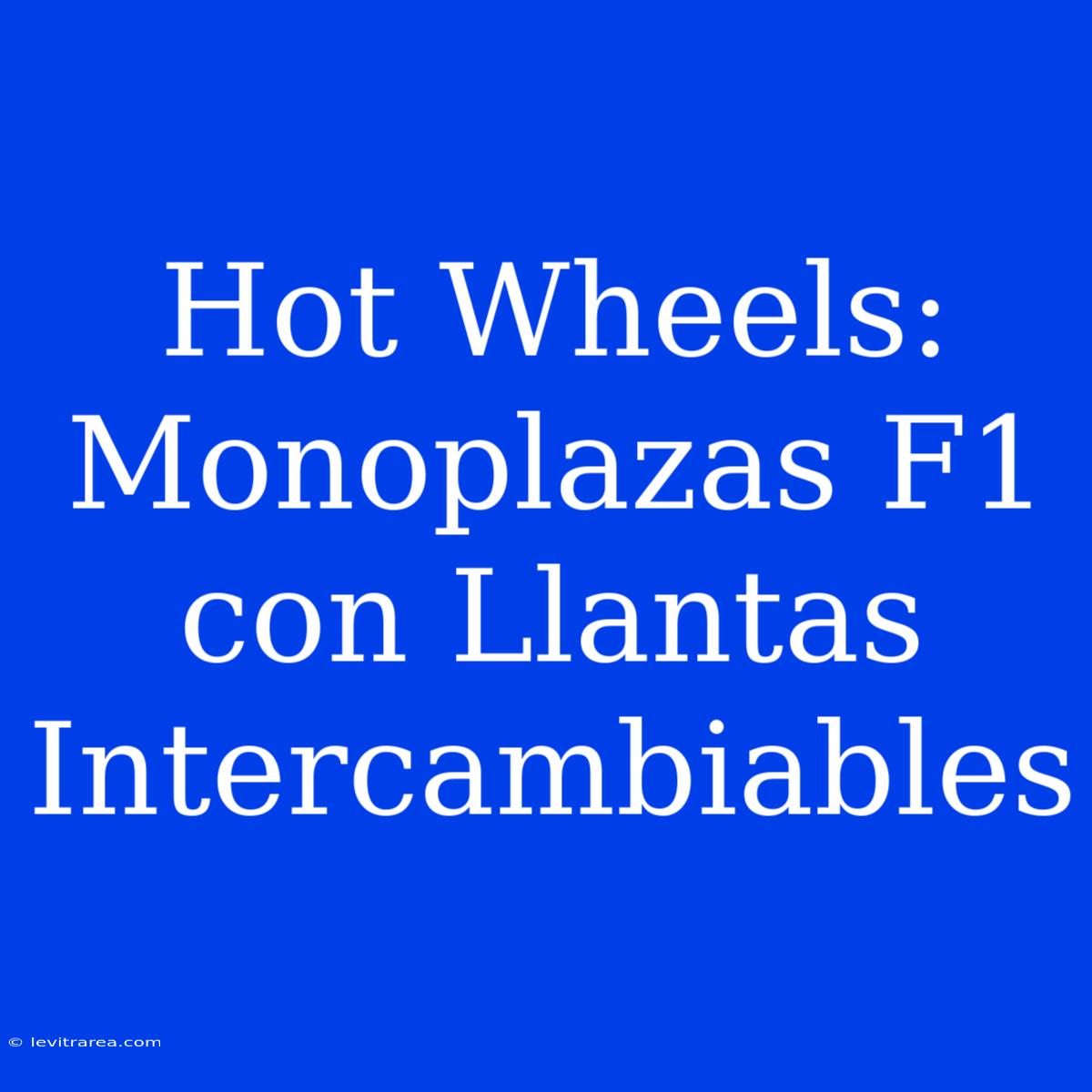 Hot Wheels: Monoplazas F1 Con Llantas Intercambiables