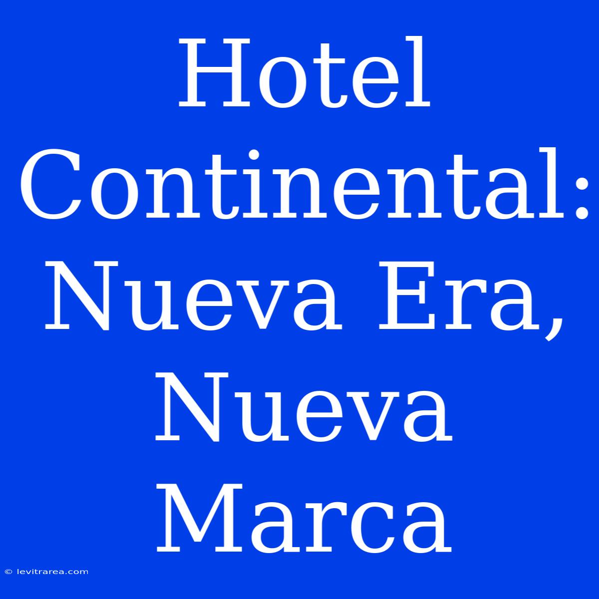 Hotel Continental: Nueva Era, Nueva Marca