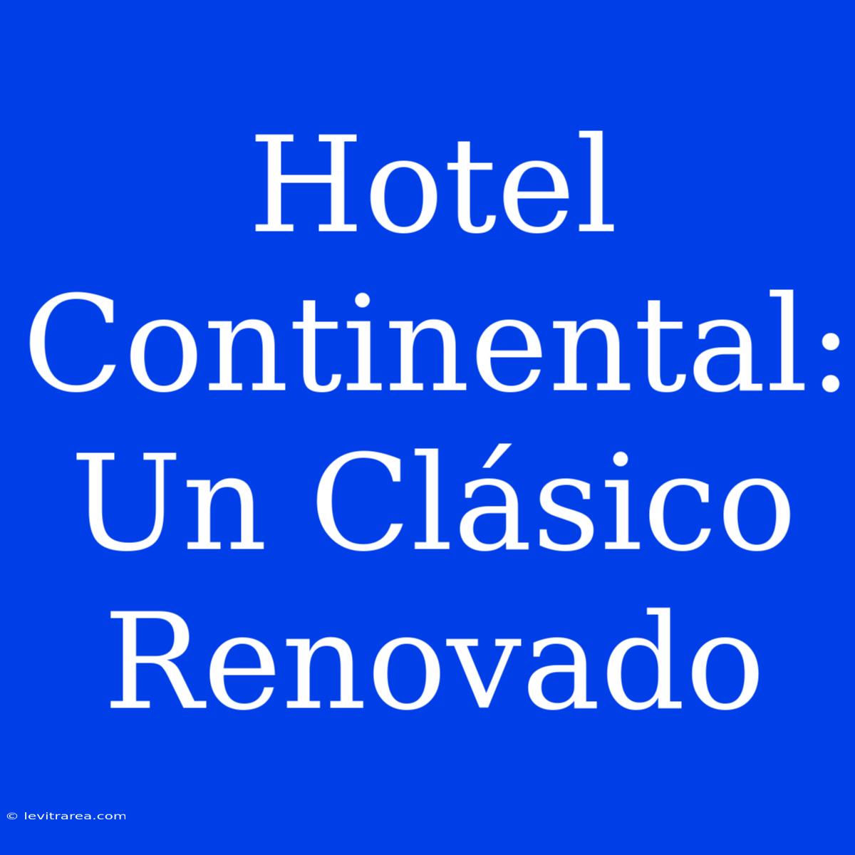 Hotel Continental: Un Clásico Renovado