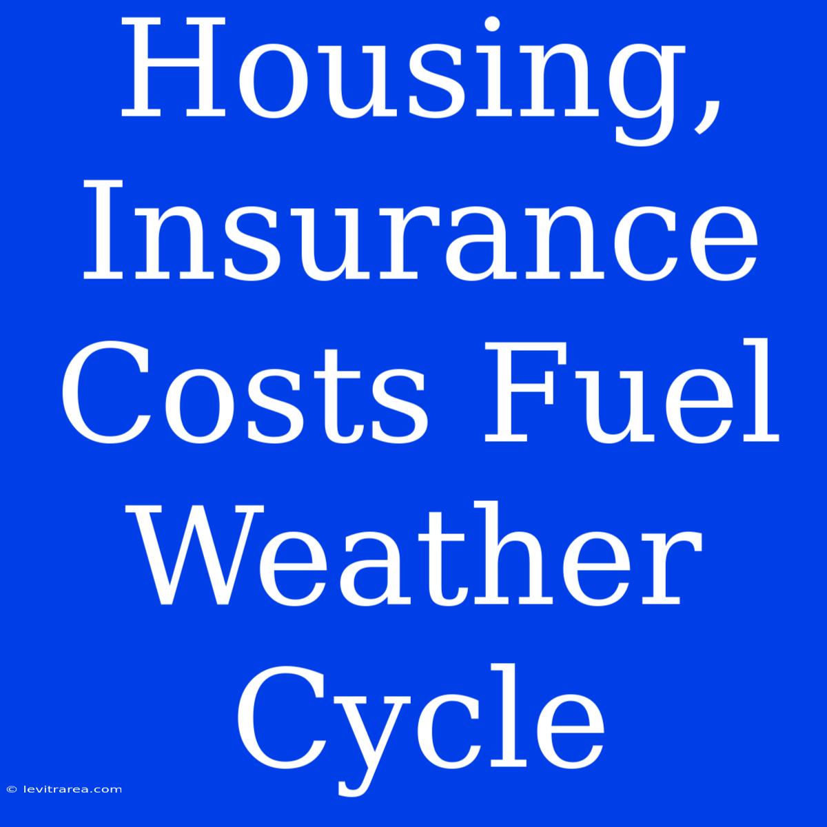 Housing, Insurance Costs Fuel Weather Cycle