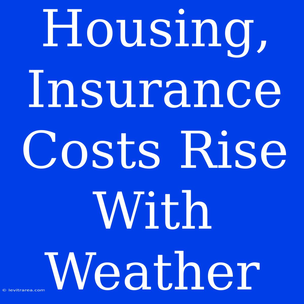 Housing, Insurance Costs Rise With Weather