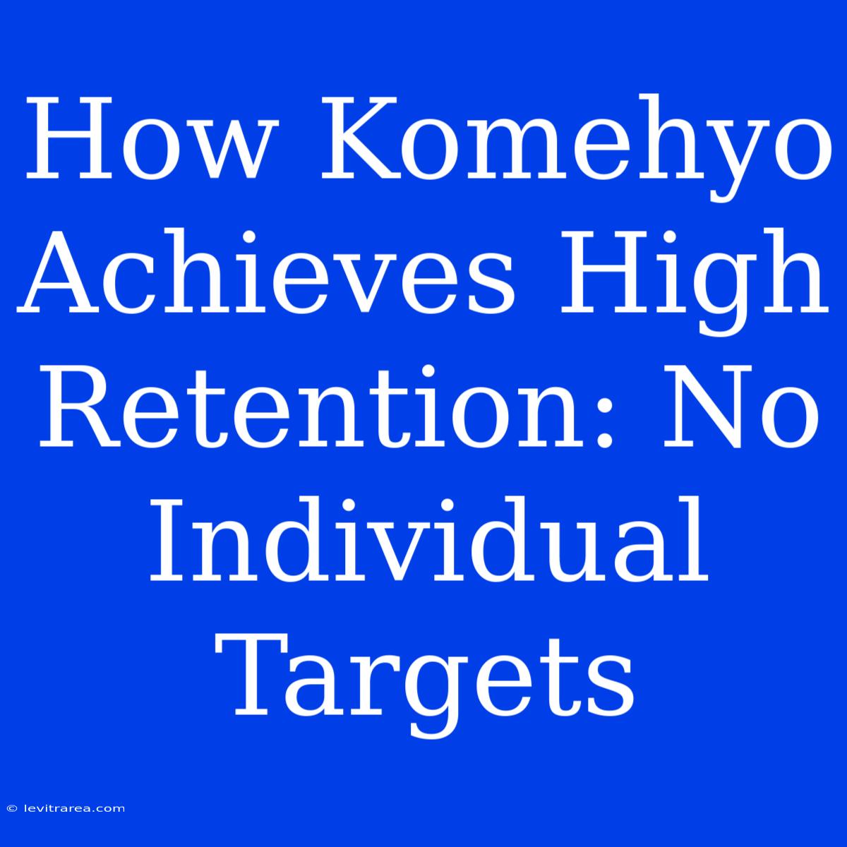 How Komehyo Achieves High Retention: No Individual Targets