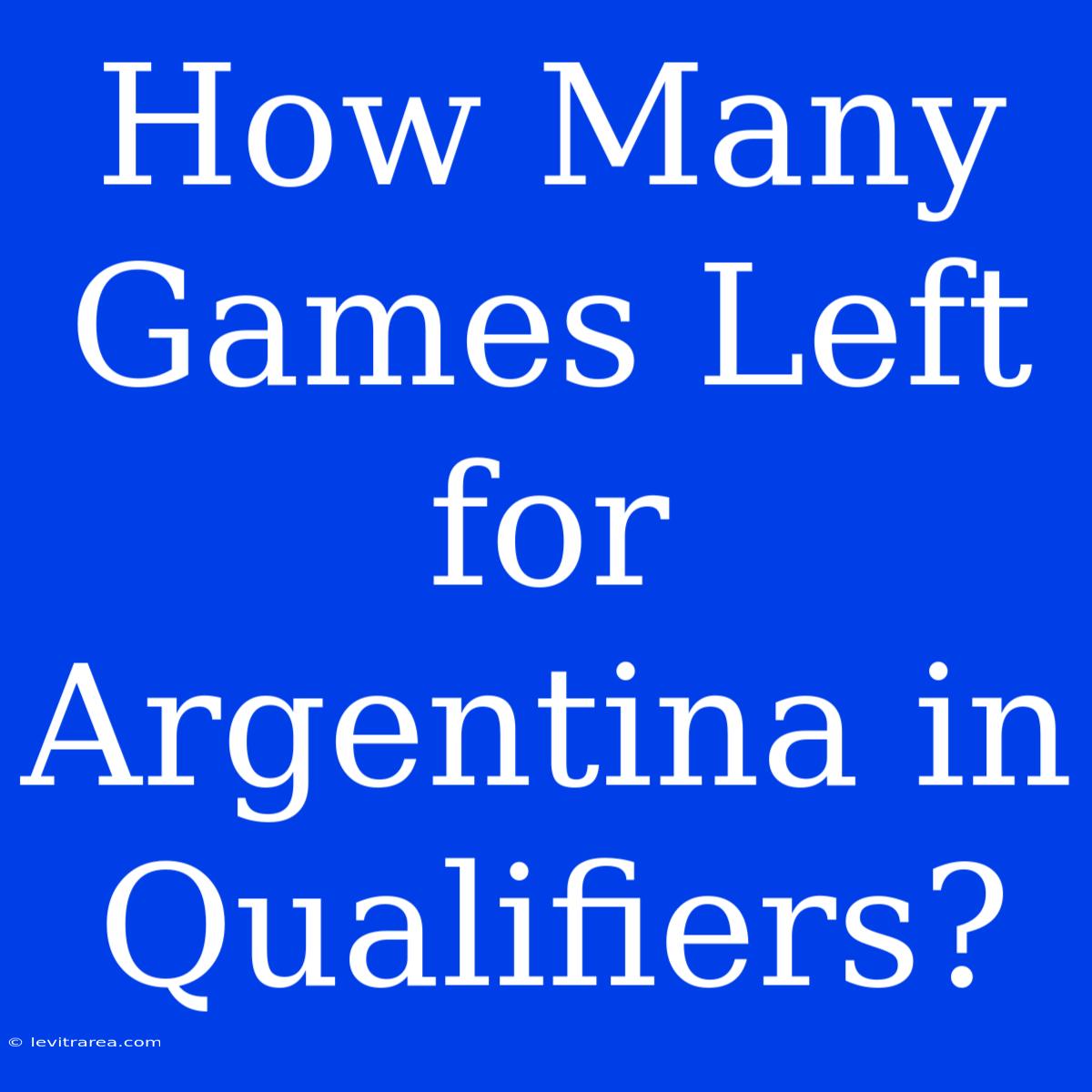 How Many Games Left For Argentina In Qualifiers?