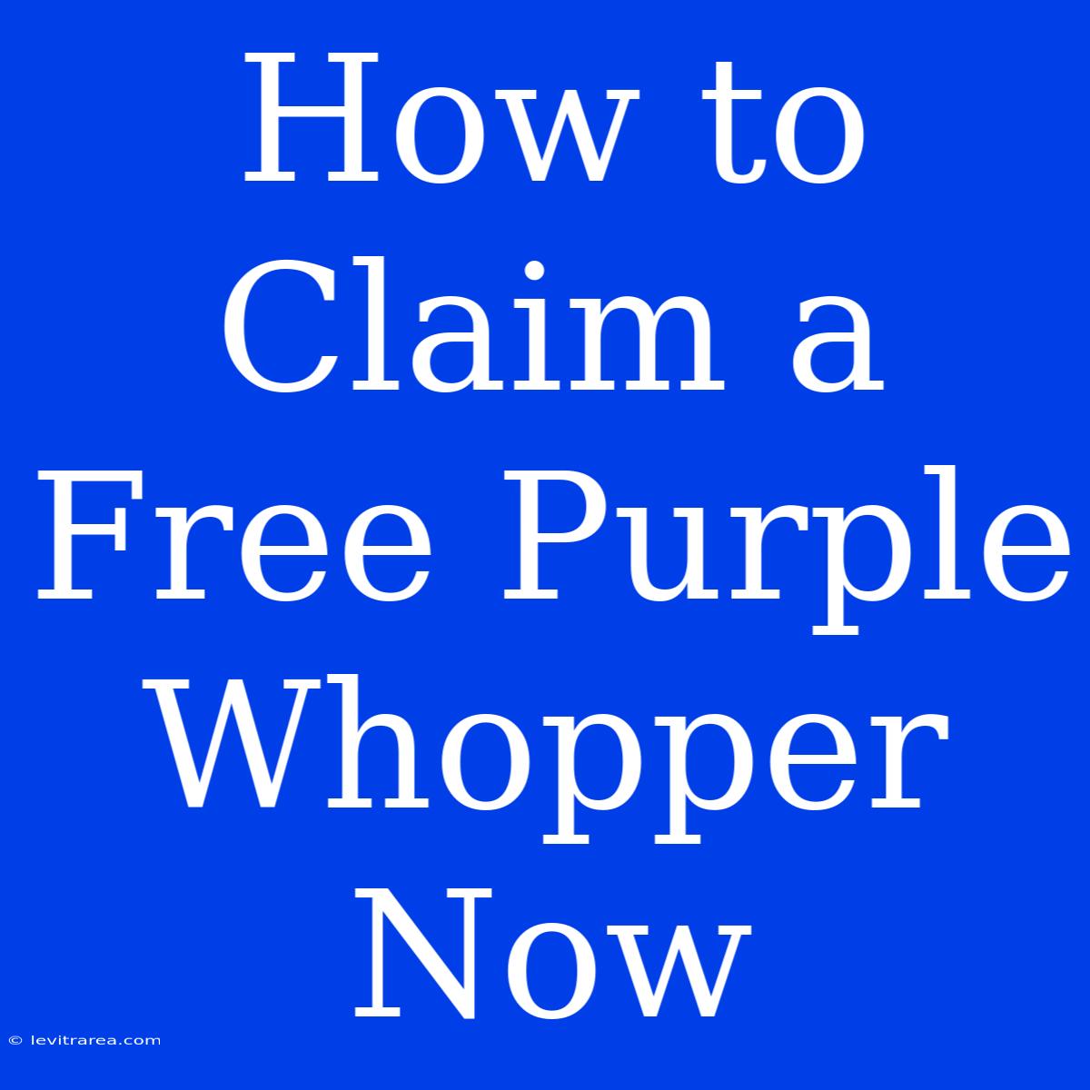 How To Claim A Free Purple Whopper Now