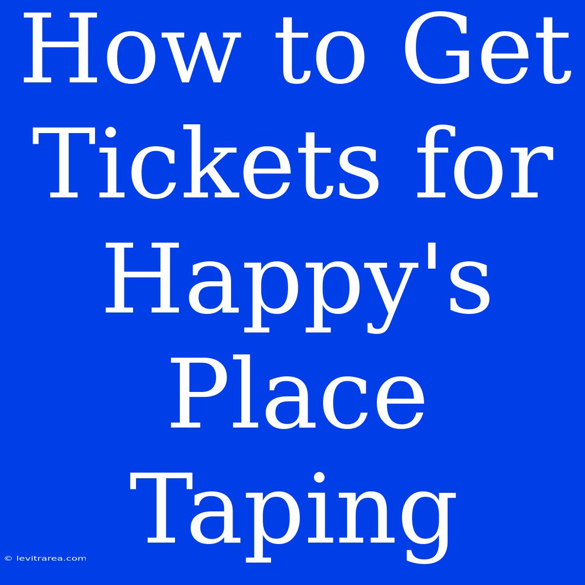 How To Get Tickets For Happy's Place Taping