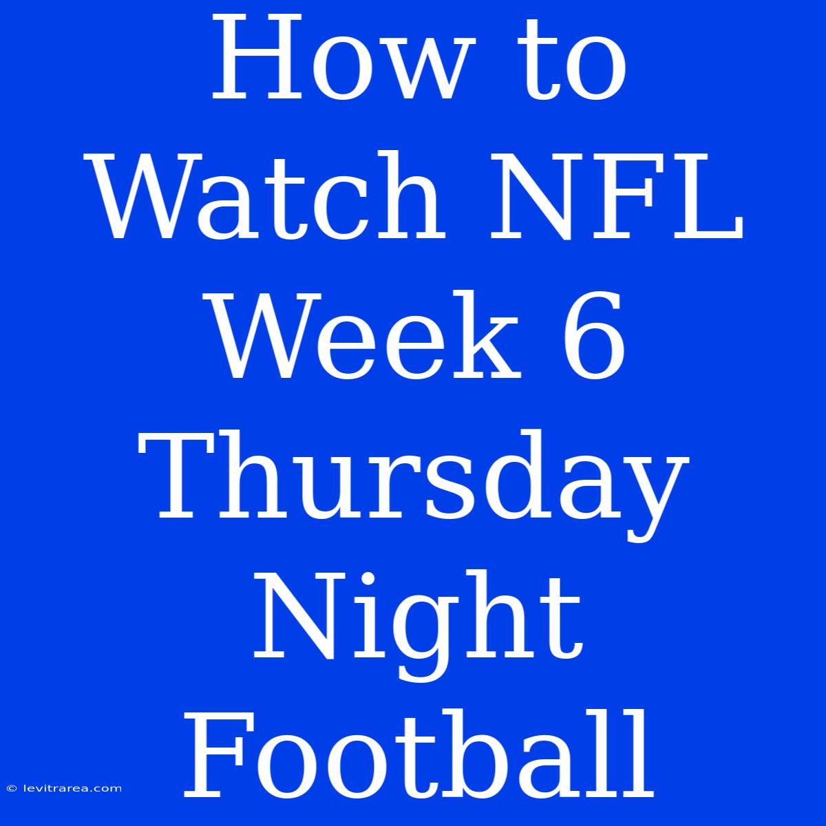 How To Watch NFL Week 6 Thursday Night Football