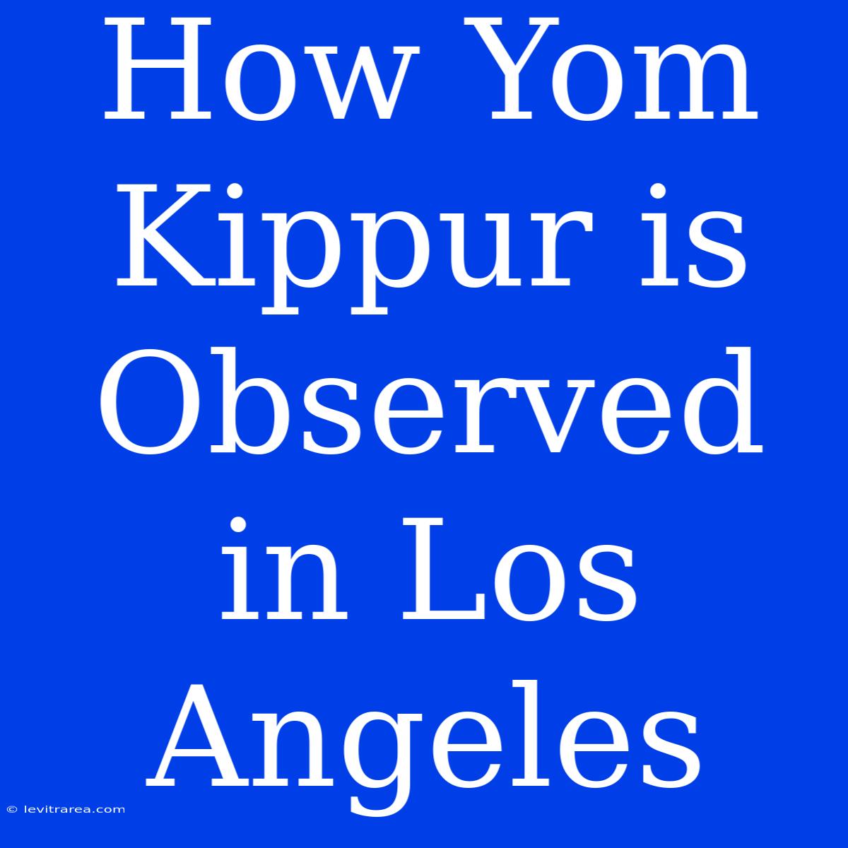 How Yom Kippur Is Observed In Los Angeles