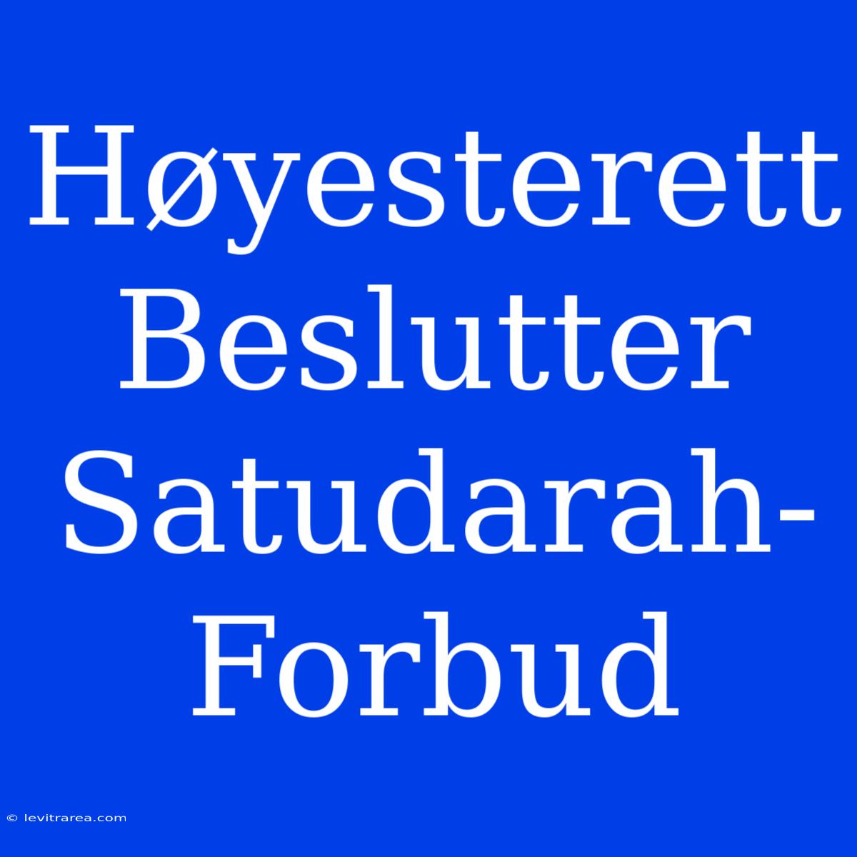 Høyesterett Beslutter Satudarah-Forbud