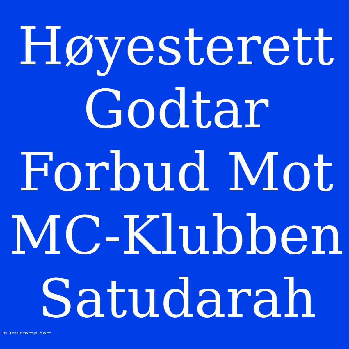 Høyesterett Godtar Forbud Mot MC-Klubben Satudarah